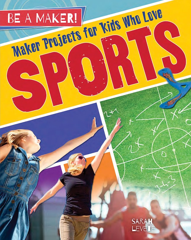 Front cover_Maker Projects for Kids Who Love Sports