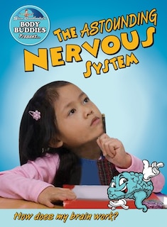 Front cover_The Astounding Nervous System: How Does My Brain Work?