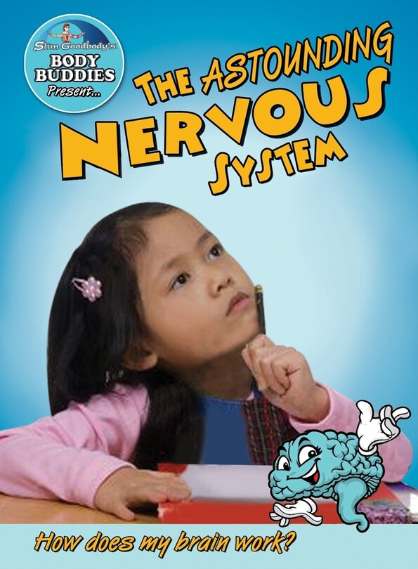 Front cover_The Astounding Nervous System: How Does My Brain Work?