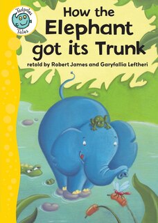 Front cover_How the Elephant Got Its Trunk