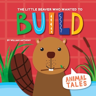 Couverture_The Little Beaver Who Wanted to Build