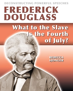 Frederick Douglass: What to the Slave Is the 4th of July?