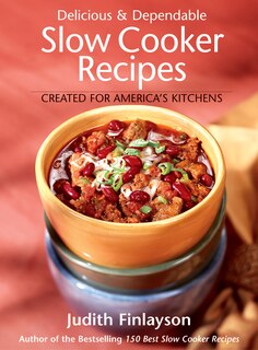 Delicious and Dependable Slow Cooker Recipes