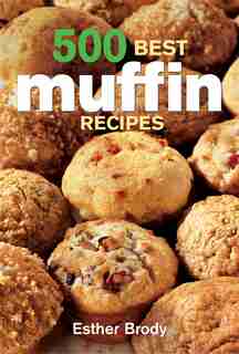 500 Best Muffin Recipes by Esther Brody