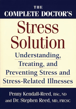 The Complete Doctor's Stress Solution: Understanding, Treating and Preventing Stress-Related Illnesses