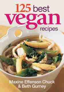 125 Best Vegan Recipes de Maxine Effesnon Chuck