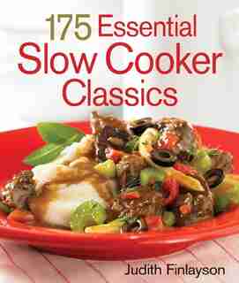 175 Essential Slow Cooker Classics by Judith Finlayson