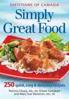 Simply Great Food: 250 Quick, Easy and Delicious Recipes by Patricia Chuey