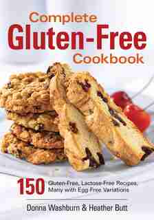 Complete Gluten-Free Cookbook: 150 Gluten-Free, Lactose-Free Recipes, Many with Egg-Free Variations de Donna Washburn