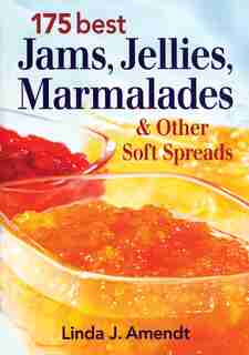 175 Best Jams, Jellies, Marmalades and Other Soft Spreads by Linda J. Amendt