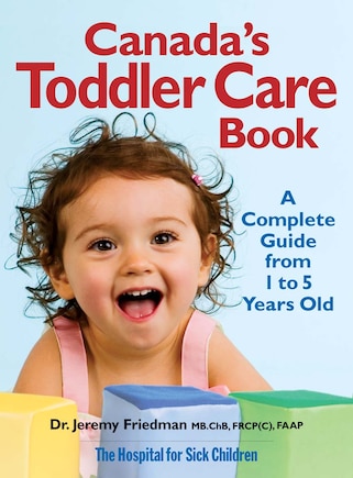 Canada's Toddler Care Book: A Complete Guide from 1 Year to 5 Years Old