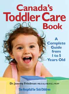 Canada's Toddler Care Book: A Complete Guide from 1 Year to 5 Years Old by Jeremy Friedman