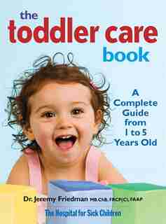 The Toddler Care Book: A Complete Guide from 1 Year to 5 Years Old by Jeremy Friedman