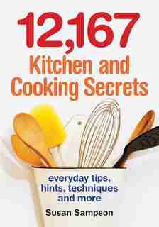 12,167 Kitchen and Cooking Secrets: Everyday Tips, Hints, Techniques and More by Susan Sampson