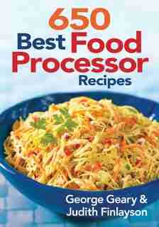 650 Best Food Processor Recipes by George Geary
