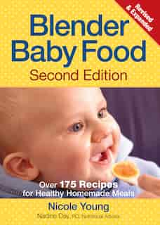 Blender Baby Food: Over 175 Recipes for Healthy Homemade Meals by Nicole Young