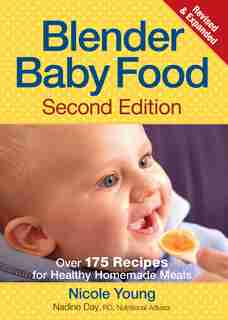 Blender Baby Food: Over 175 Recipes for Healthy Homemade Meals by Nicole Young