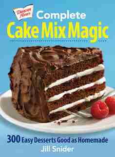 Complete Cake Mix Magic: 300 Easy Desserts Good as Homemade by Jill Snider