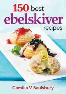150 Best Ebelskiver Recipes de Camilla V. Saulsbury