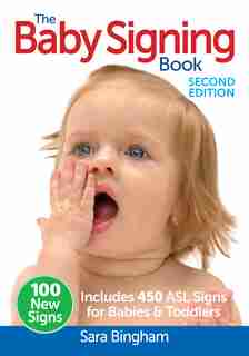 The Baby Signing Book: Includes 450 ASL Signs for Babies and Toddlers by Sara Bingham