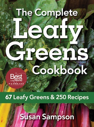 THE COMPLETE LEAFY GREENS COOKBK: 67 Leafy Greens and 250 Recipes