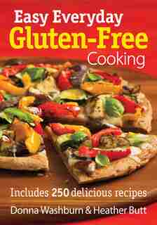 Easy Everyday Gluten-Free Cooking: Includes 250 Delicious Recipes de Donna Washburn