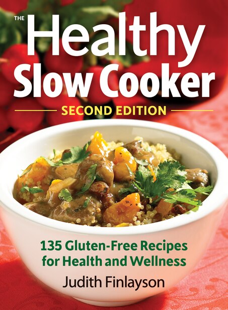 The Healthy Slow Cooker: 135 Gluten-Free Recipes for Health and Wellness by Judith Finlayson