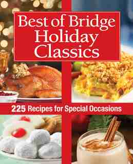 Best of Bridge Holiday Classics: 225 Recipes for Special Occasions by The Editors of Best of Bridge