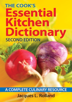 The Cook's Essential Kitchen Dictionary: A Complete Culinary Resource