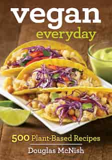 Vegan Everyday: 500 Plant-based Recipes by Douglas Mcnish