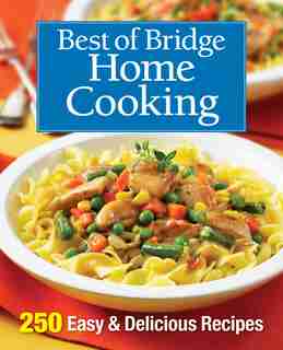 Best of Bridge Home Cooking: 250 Easy and Delicious Recipes by Best Of Bridge