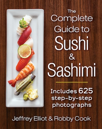 The Complete Guide To Sushi And Sashimi: Includes 625 Step-by-step Photographs