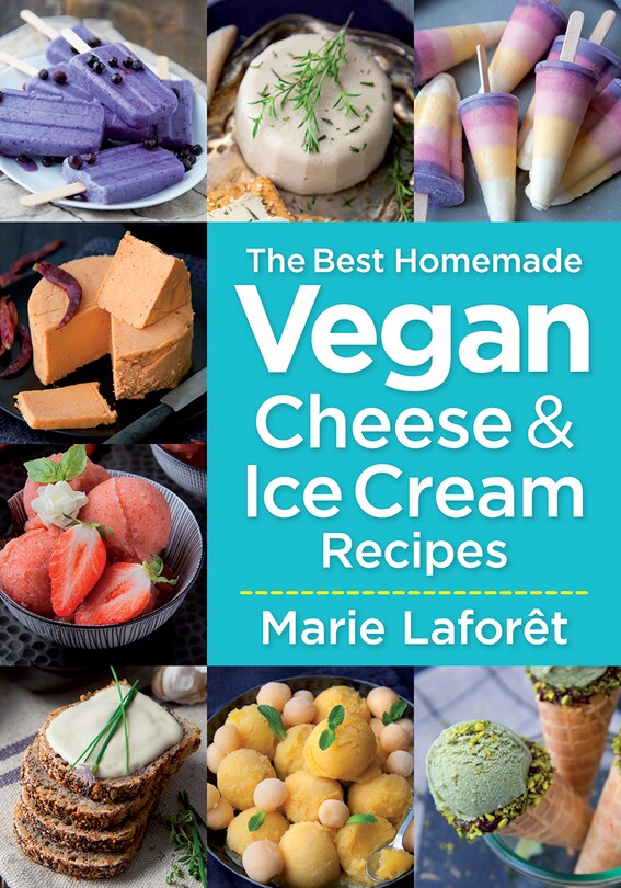 Front cover_The Best Homemade Vegan Cheese And Ice Cream Recipes