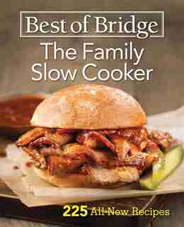 Best Of Bridge The Family Slow Cooker: 225 All-new Recipes by Elizabeth Chorney-booth