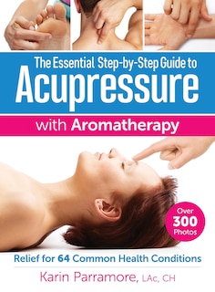 Front cover_The Essential Step-by-step Guide To Acupressure With Aromatherapy