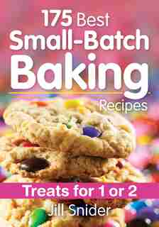 175 Best Small-Batch Baking Recipes: Treats for 1 or 2 by Jill Snider