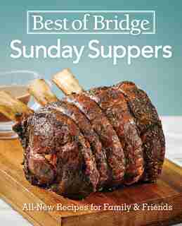 Best of Bridge Sunday Suppers: All-New Recipes for Family and Friends by Elizabeth Chorney-booth