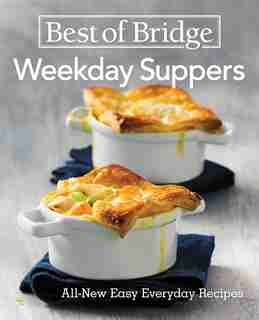 Best Of Bridge Weekday Suppers: All-new Easy Everyday Recipes by Emily Richards