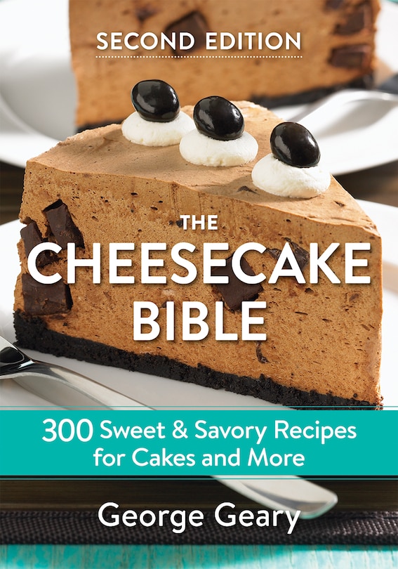 The Cheesecake Bible: 300 Sweet And Savory Recipes For Cakes And More