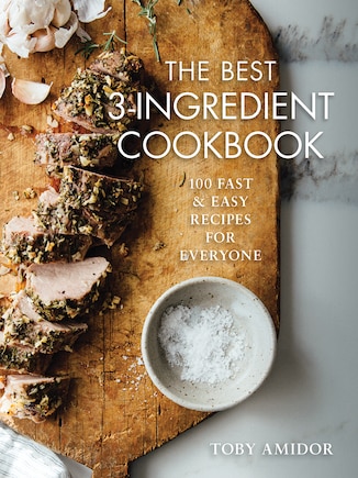 The Best 3-ingredient Cookbook: 100 Fast And Easy Recipes For Everyone