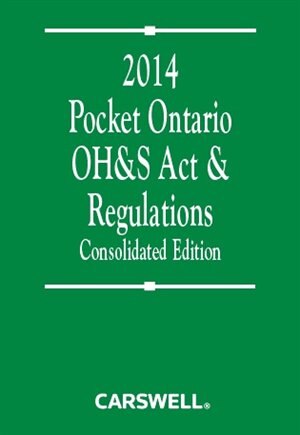 Pocket Ontario OH&S Act & Regulations 2014 - Consolidated Edition