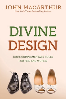 DIVINE DESIGN: God's Complementary Roles for Men and Women