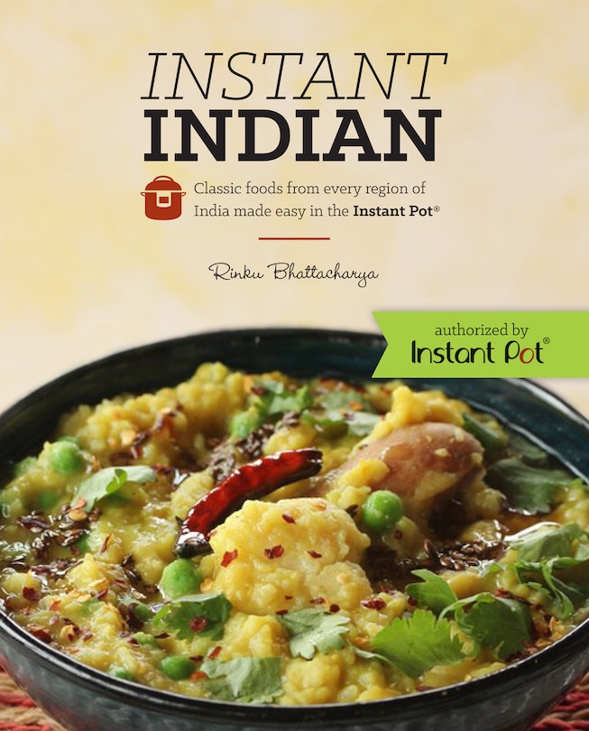 Front cover_Instant Indian: Classic Foods From Every Region Of India Made Easy In The Instant Pot