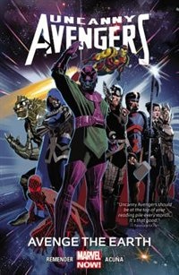 Uncanny Avengers Volume 4: Avenge The Earth (marvel Now)