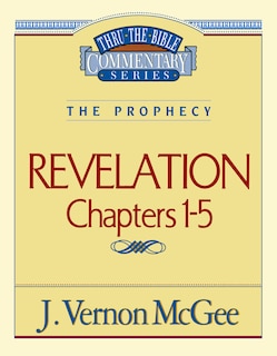 Front cover_Thru The Bible Vol. 58: The Prophecy (revelation 1-5)