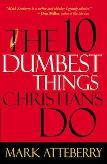 Front cover_The 10 Dumbest Things Christians Do