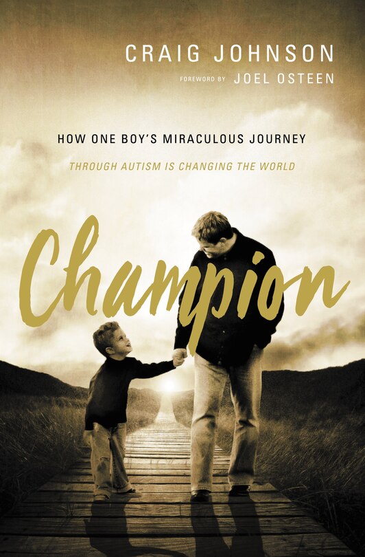 Champion: How One Boy's Miraculous Journey Through Autism Is Changing The World