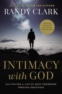 Intimacy With God: Cultivating A Life Of Deep Friendship Through Obedience