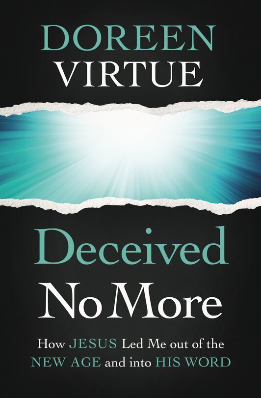 Deceived No More: How Jesus Led Me Out Of The New Age And Into His Word