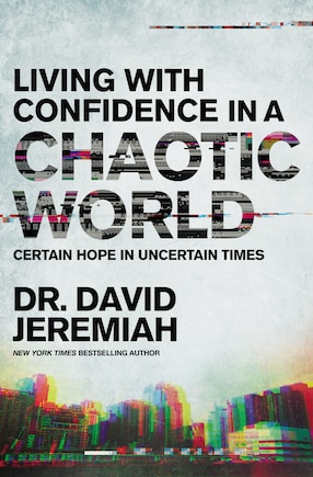 Living With Confidence In A Chaotic World: Certain Hope In Uncertain Times